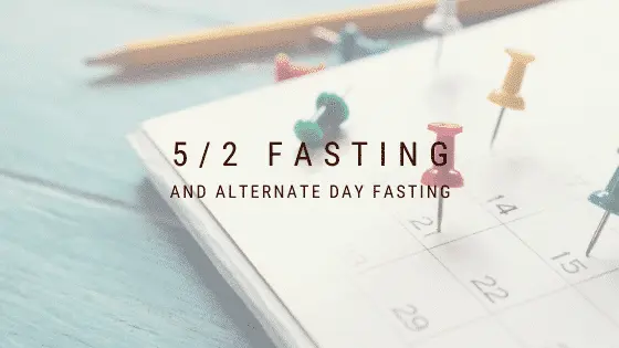 5/2 Fasting and Alternate Day Fasting