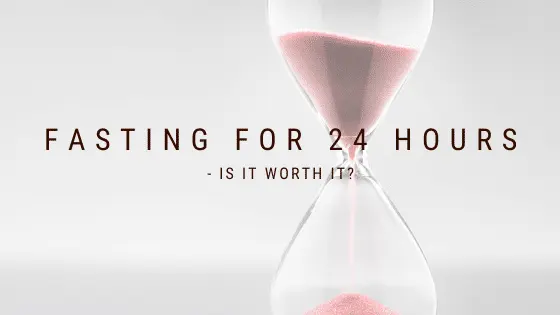 Blog Post Header Image - Fasting for 24 Hours - is it worth it