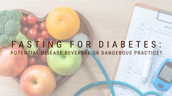 Blog Header Image for Fasting for Diabetes -Potential Disease Reversal Or Dangerous Practice