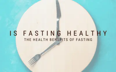 Is Fasting Healthy –The Health Benefits of Fasting