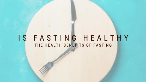 Blog Post Header for Is Fasting Healthy - The Health Benefits of Fasting