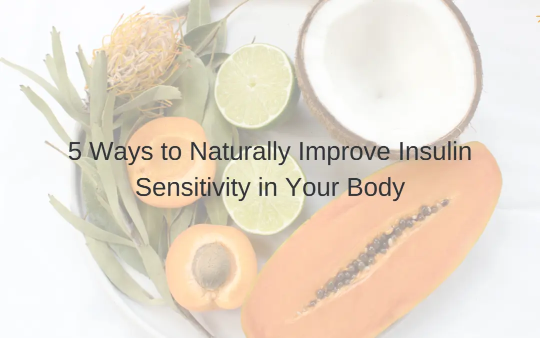 5 Ways to Naturally Improve Insulin Sensitivity in Your Body