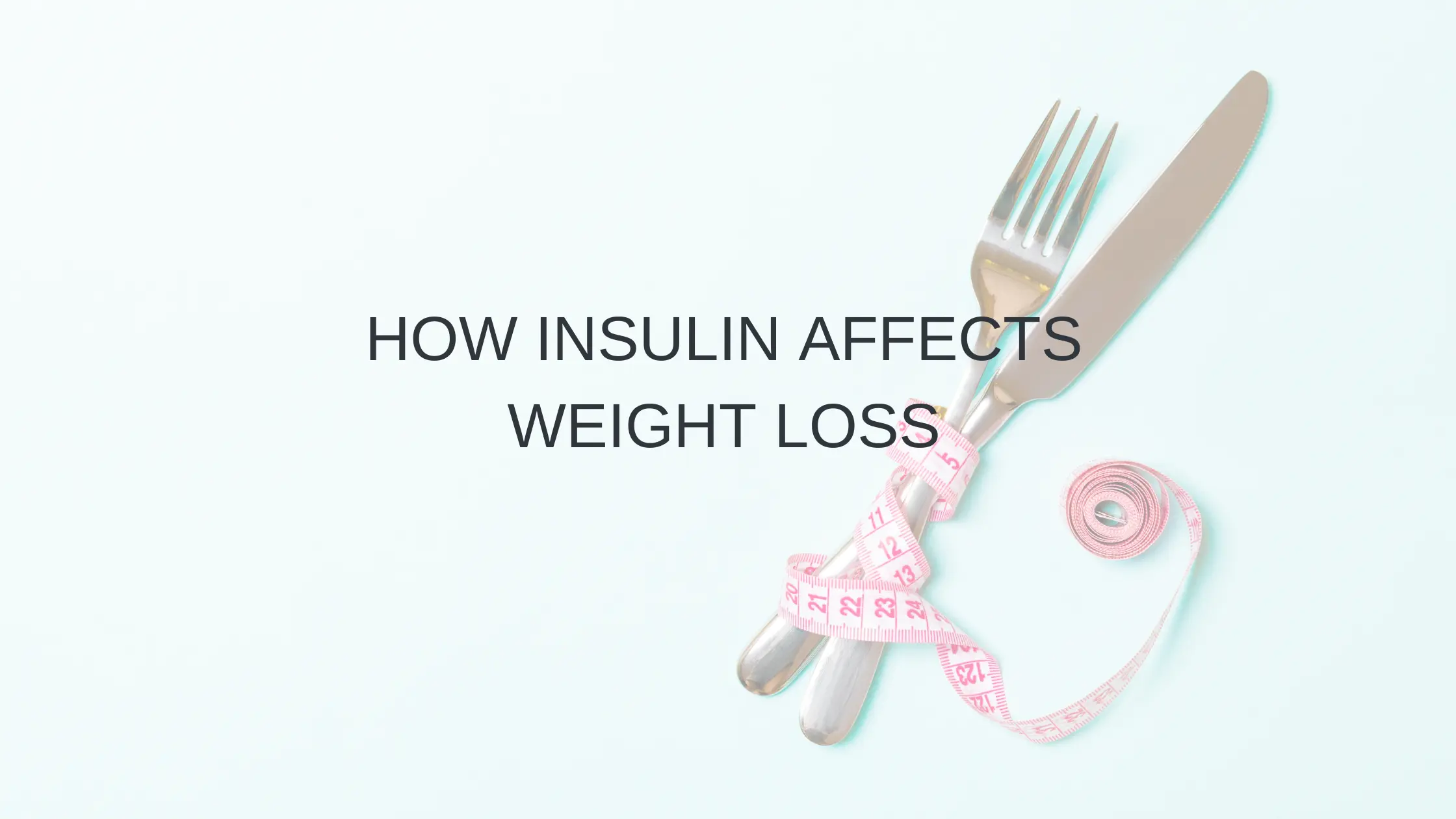 How Insulin Affects Weight Loss: What You Need to Know - Light Celeste