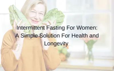 Intermittent Fasting for Women’s Health: A Simple Solution for Healthy Life and Longevity