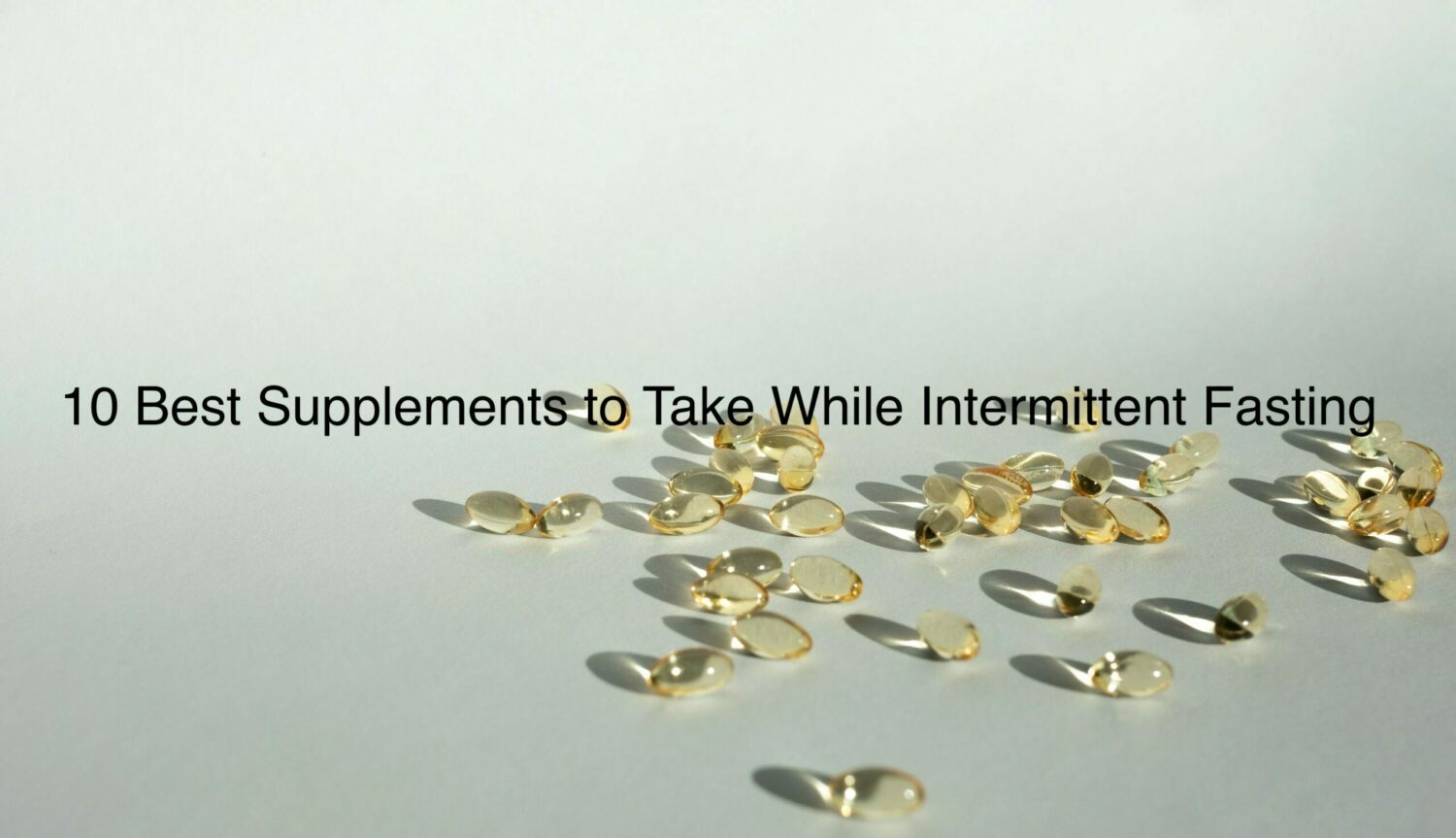 10 Best Supplements to Take While Intermittent Fasting Light Celeste