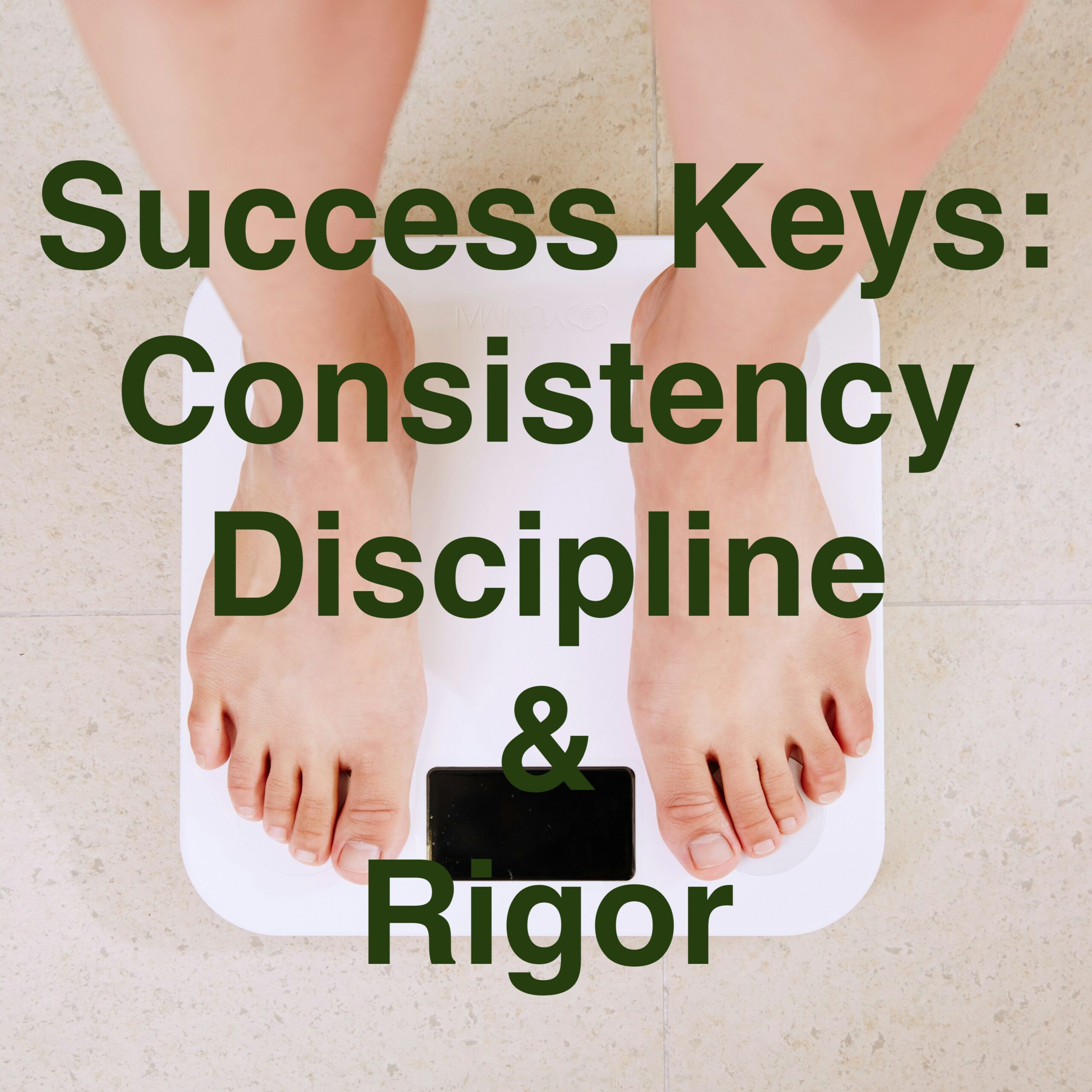 Picture of feet on a scale for weight loss with Intermittent fasting in 2024 article: the text above says: Success Keys: Consistency, Discipline and Rigor"