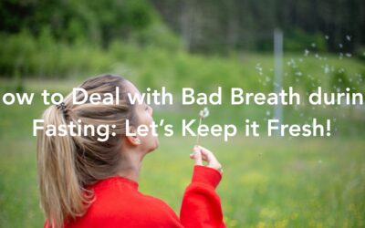 How to Deal with Bad Breath during Fasting: Let’s Keep it Fresh!