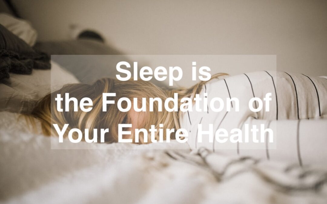 Sleep is the Foundation of Your Entire Health
