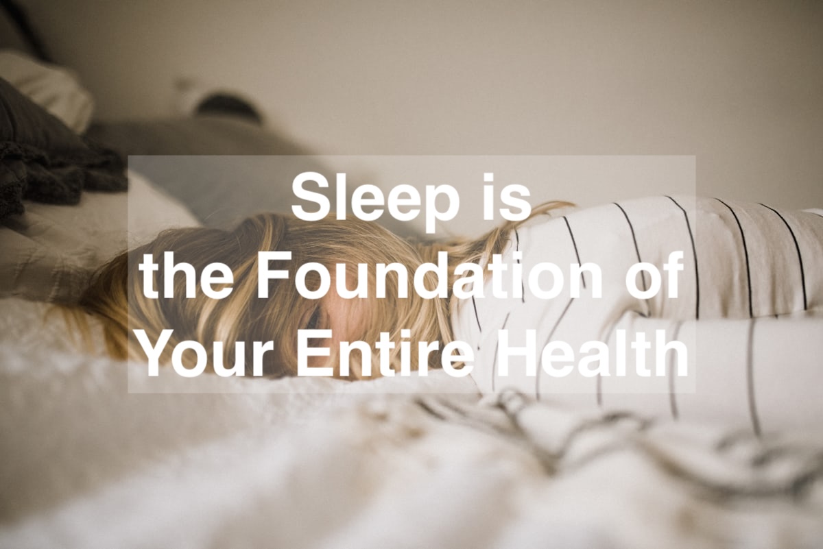 Sleep is the Foundation of Your Entire Health