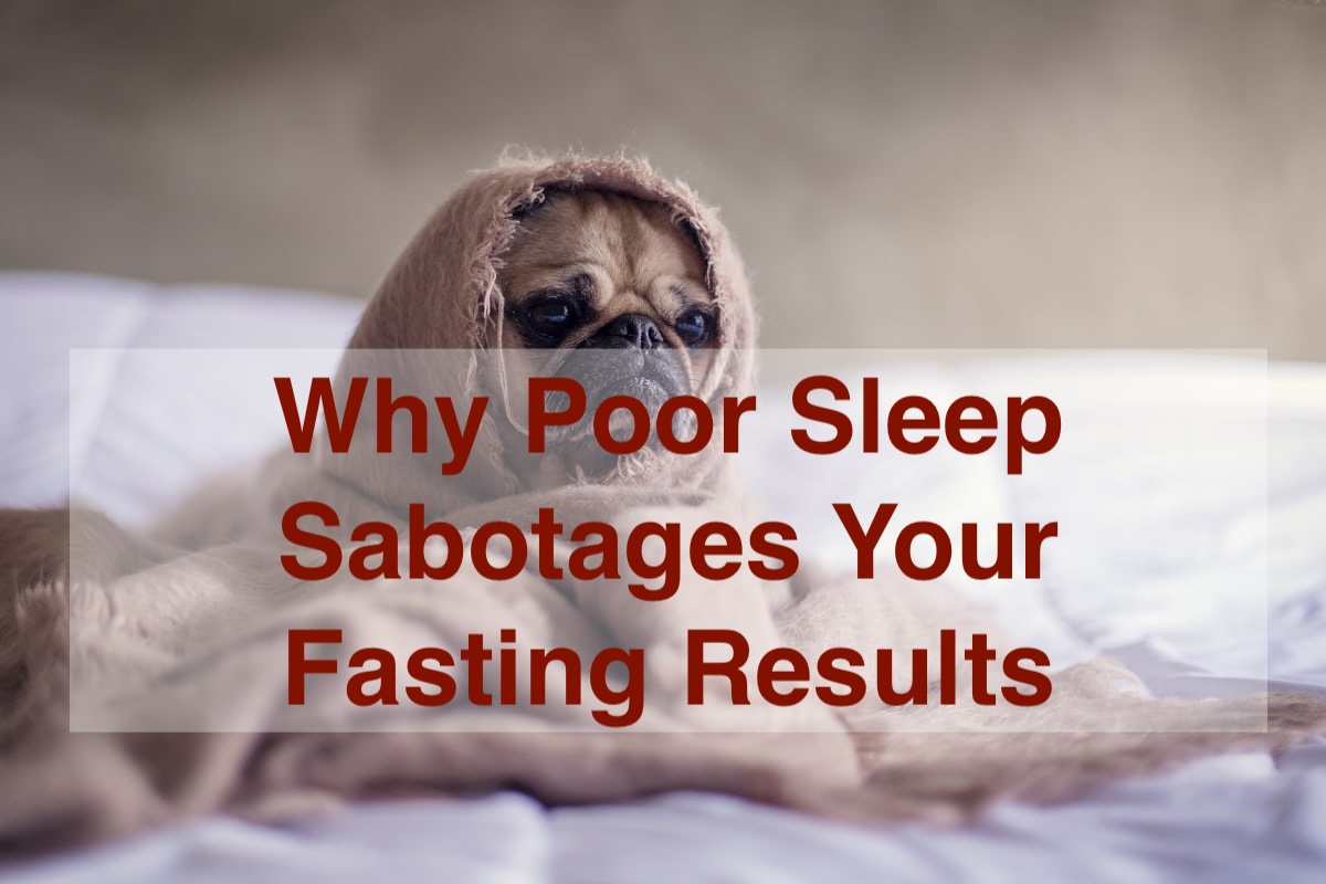 Why poor sleep is sabotaging your fasting results Why poor sleep is sabotaging your fasting results is the title wiht a sleepy french bulldog in the background
